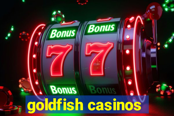 goldfish casinos